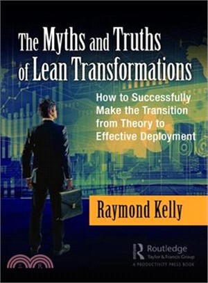 The Myths and Truths of Lean Transformations ― How to Successfully Make the Transition from Theory to Effective Deployment