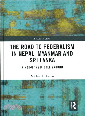 The Road to Federalism in Nepal, Myanmar and Sri Lanka ─ Finding the Middle Ground