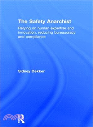 The Safety Anarchist ─ Relying on Human Expertise and Innovation, Reducing Bureaucracy and Compliance