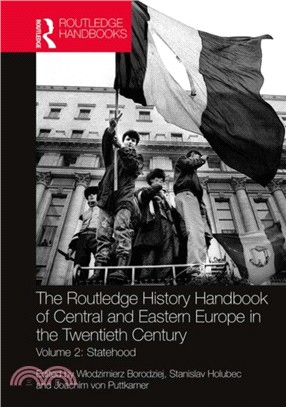 The Routledge History Handbook of Central and Eastern Europe in the Twentieth Century：Volume 2: Statehood