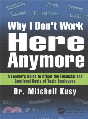 Why I Don't Work Here Anymore ― A Leader Guide to Offset the Financial and Emotional Costs of Toxic Employees