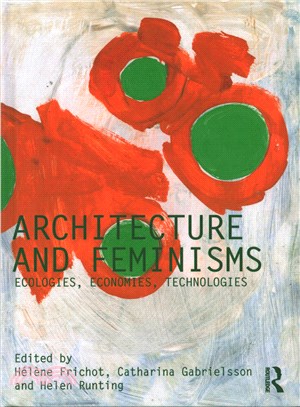 Architecture and Feminisms ― Ecologies, Economies, Technologies