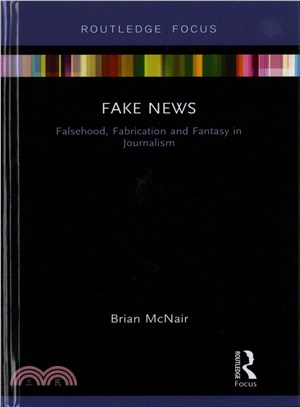 Fake News ─ Falsehood, Fabrication and Fantasy in Journalism