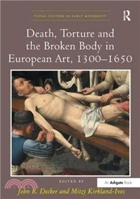 Death, Torture and the Broken Body in European Art, 1300-1650