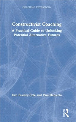 Constructivist Coaching：A Practical Guide to Unlocking Potential Alternative Futures