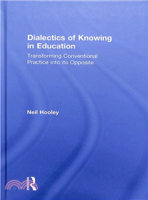 Dialectics of Knowing in Education ― Transforming Conventional Practice into Its Opposite