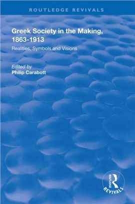 Greek Society in the Making, 1863-1913：Realities, Symbols and Visions