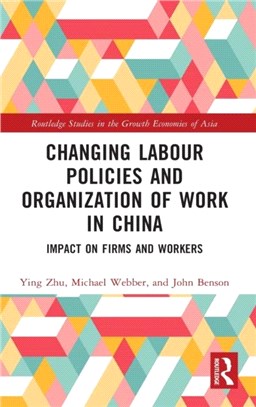 Changing Labour Policies and Organization of Work in China：Impact on Firms and Workers