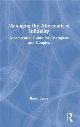 Managing the Aftermath of Infidelity：A Sequential Guide for Therapists and Couples