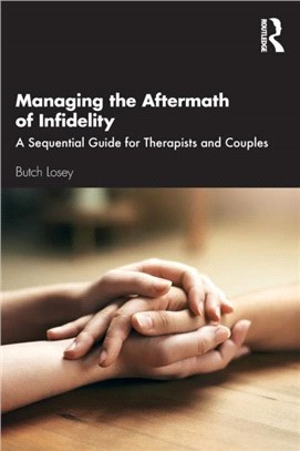 Managing the Aftermath of Infidelity：A Sequential Guide for Therapists and Couples