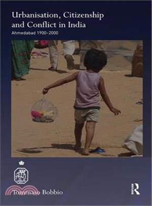 Urbanisation, Citizenship and Conflict in India ― Ahmedabad 1900-2000