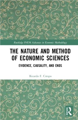 The Nature and Method of Economic Sciences：Evidence, Causality, and Ends