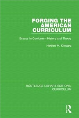 Forging the American Curriculum：Essays in Curriculum History and Theory
