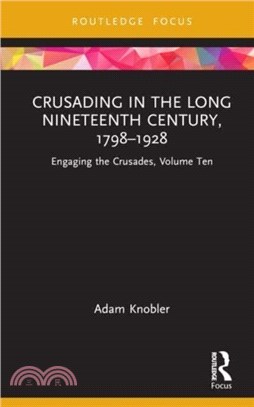 Crusading in the Long Nineteenth Century, 1798??928：Engaging the Crusades, Volume Ten