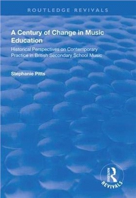A Century of Change in Music Education：Historical Perspectives on Contemporary Practice in British Secondary School Music