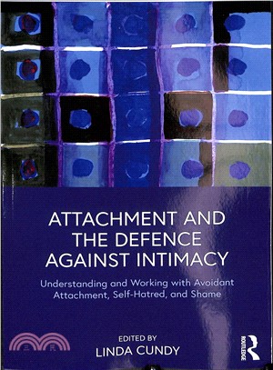 Attachment and the Defence Against Intimacy ― Understanding and Working With Avoidant Attachment, Self-hatred, and Shame