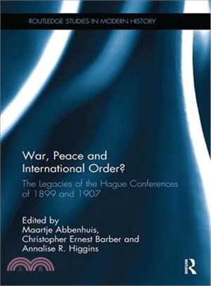 War, Peace and International Order? ― The Legacies of the Hague Conferences of 1899 and 1907