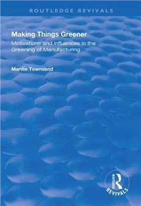 Making Things Greener：Motivations and Influences in the Greening of Manufacturing