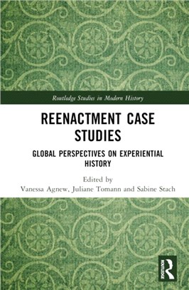 Reenactment Case Studies：Global Perspectives on Experiential History