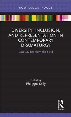 Diversity, Inclusion, and Representation in Contemporary Dramaturgy：Case Studies from the Field