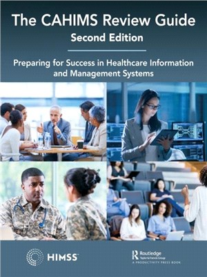 The CAHIMS Review Guide：Preparing for Success in Healthcare Information and Management Systems