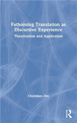 Fathoming Translation as Discursive Experience：Theorization and Application