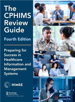 The CPHIMS Review Guide, 4th Edition：Preparing for Success in Healthcare Information and Management System