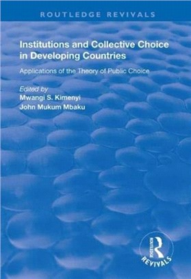 Institutions and Collective Choice in Developing Countries：Applications of the Theory of Public Choice