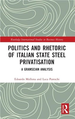 Politics and Rhetoric of Italian State Steel Privatization：A Gramscian Analysis