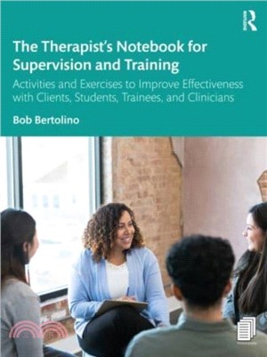 The Therapist's Notebook for Supervision and Training：Activities and Exercises to Improve Effectiveness with Clients, Students, Trainees, and Clinicians