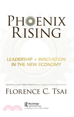 Phoenix Rising - Leadership + Innovation in the New Economy: Lessons in Long-Term Thinking from Global Family Enterprises