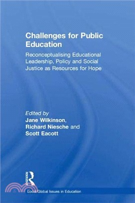 Challenges for Public Education: Reconceptualising Educational Leadership, Policy and Social Justice as Resources for Hope (Local/Global Issues in Education)