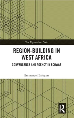 Region-Building in West Africa：Convergence and Agency in ECOWAS