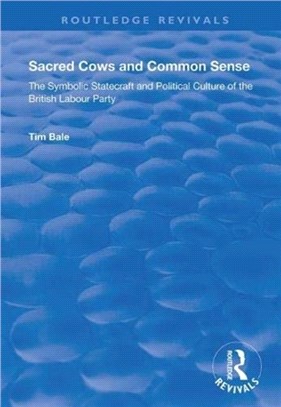 Sacred Cows and Common Sense：The Symbolic Statecraft and Political Culture of the British Labour Party