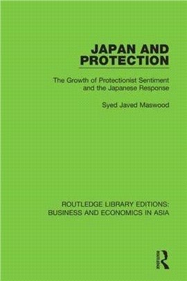 Japan and Protection：The Growth of Protectionist Sentiment and the Japanese Response