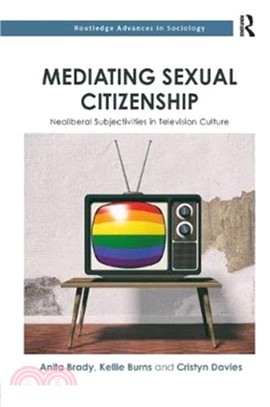 Mediating Sexual Citizenship：Neoliberal Subjectivities in Television Culture