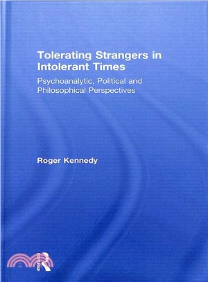 Tolerating Strangers in Intolerant Times ― Psychoanalytic, Political and Philosophical Perspectives