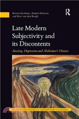 Late Modern Subjectivity and its Discontents：Anxiety, Depression and Alzheimer's Disease