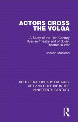 Actors Cross the Volga：A Study of the 19th Century Russian Theatre and of Soviet Theatres in War
