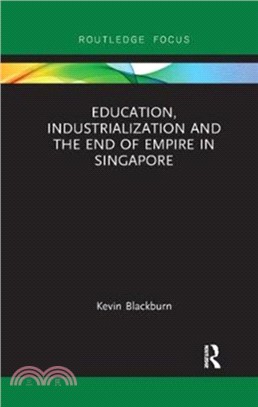 Education, Industrialization and the End of Empire in Singapore