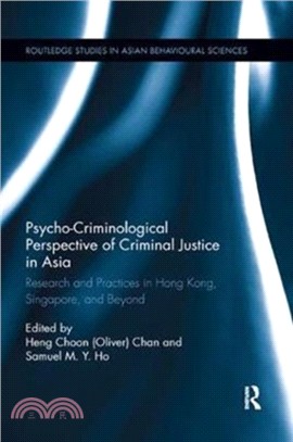 Psycho-Criminological Perspective of Criminal Justice in Asia：Research and Practices in Hong Kong, Singapore, and Beyond