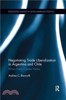 Negotiating Trade Liberalization in Argentina and Chile：When Policy creates Politics