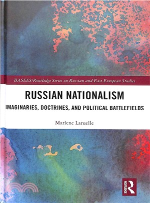 Russian Nationalism ― Imaginaries, Doctrines, and Political Battlefields