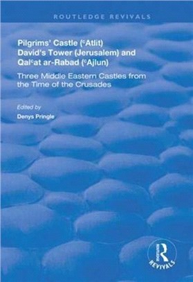 Pilgrims' Castle ('Atlit), David's Tower (Jerusalem) and Qal'at ar-Rabad ('Ajlun)：Three Middle Eastern Castles from the Time of the Crusades