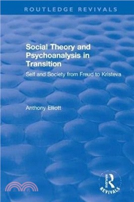 Social Theory and Psychoanalysis in Transition：Self and Society from Freud to Kristeva