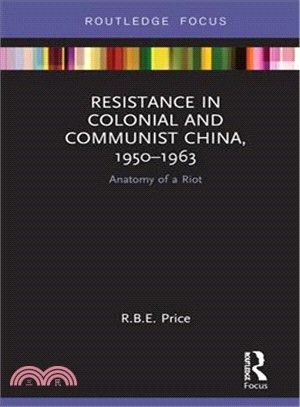 Resistance in Colonial and Communist China 1950-1963 ― Anatomy of a Riot