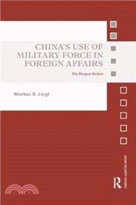 China's Use of Military Force in Foreign Affairs：The Dragon Strikes