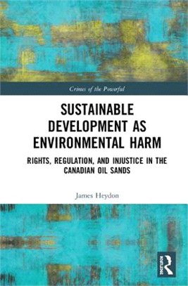 Sustainable Development As Environmental Harm ― Rights, Regulation, and Injustice in the Canadian Oil Sands