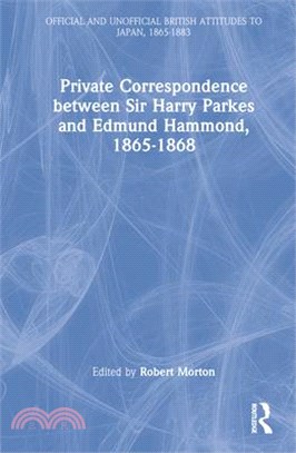 Private Correspondence Between Sir Harry Parkes and Edmund Hammond, 1865-1868