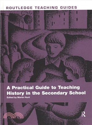 A Practical Guide to Teaching History in the Secondary School